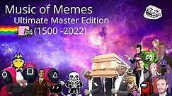 Music Of Memes (1500 - 2022) Ultimate Master Edition