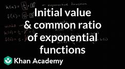 Initial value & common ratio of exponential functions | High School Math | Khan Academy