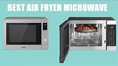 Top 5 Best Microwave Air Fryer Combos 2023, According to Testing