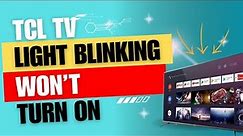 TCL TV Blinking Light Won't Turn ON [Easy Fix]