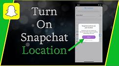 How To Turn ON Your Snapchat Location