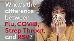 The differences between flu, COVID, strep throat and RSV