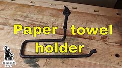 Paper towel holder - Blacksmithing for beginners