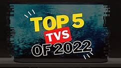 Top 5 TVs Of 2022
