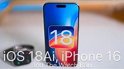 iOS 18 AI, iPhone 16 and The Watch Ban