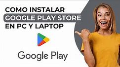 Como instalar Google Play Store en PC y Laptop