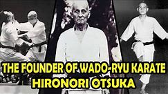 The Master Hironori Otsuka The Founder of Wadō-ryū Karate