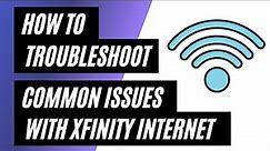 Xfinity Internet Troubleshooting: How to Fix Common Issues