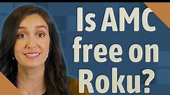 Is AMC free on Roku?