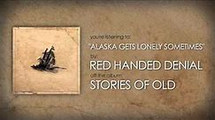 RED HANDED DENIAL – Alaska Gets Lonely Sometimes