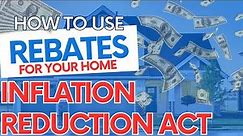 How to Use Inflation Reduction Act Home Efficiency Rebates