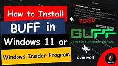 How to install Buff in Windows 11 | How to fix Buff not supported in Windows Insider Programs