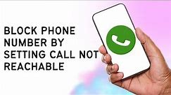 How To Block Phone Number By Setting Call Not Reachable?