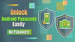 How to Unlock Android Passcode Easily [No Password]