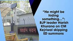 “He might be hiding something…”: BJP leader Harish Khurana on CM Kejriwal skipping ED summons