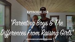 "Parenting Boys & The Differences From Raising Girls”
