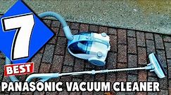 Unveiling the Best: Top 7 Panasonic Vacuum Cleaners for Ultimate Cleaning Performance in 2024
