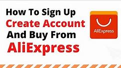 How To Sign Up And Buy From AliExpress/Set up AliExpress Account