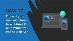 How to connect your Android Phone to Windows 11 using Windows Phone Link App