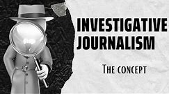 WHAT IS INVESTIGATIVE JOURNALISM | HOW IS IT DIFFERENT FROM REGULAR JOURNALISM