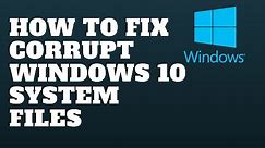How to Fix Corrupt Windows 10 System Files