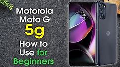 Moto G 5G for Beginners (Learn the Basics in Minutes) | Motorola Moto G 5G 2022