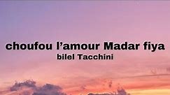 Bilel Tacchini - choufou l'amour madar fiya (Lyrics / parole )