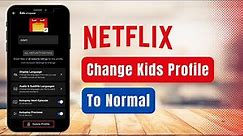How to Change Netflix Kid Account to Normal !