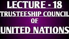 Trusteeship council of United Nations Lecture 18