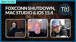 Foxconn’s factory shutdown, Mac Studio review and iOS 15.4