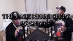 LATE NIGHTS WITH SHARP !!!!!!!!!