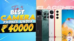 Top 5 Best Camera Smartphone Under 40000 in April 2024 | Best Flagship Camera Phone Under 40000