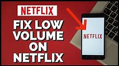 How to Fix Low Volume on Netflix 2023?