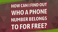 How can I find out who a phone number belongs to for free?