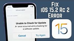 Unable To Check For Update Error Fix On iPhone iPad iOS 15.2 RC 2- Fix iOS 15.2 Rc 2 Bugs
