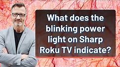 What does the blinking power light on Sharp Roku TV indicate?