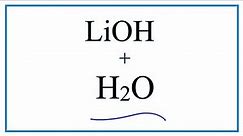 Equation for LiOH + H2O (Lithium hydroxide + Water)