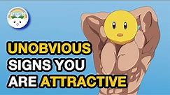 5 Unobvious Signs You're Attractive (Backed up by Science)