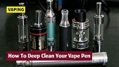 Vaping parts cleaning guide and tutorial. Vape pen deep cleaning and sterilization.