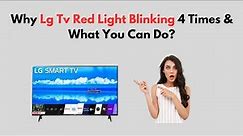 Why Lg TV Red Light Blinking 4 Times & What You Can Do?