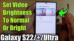 Galaxy S22/S22+/Ultra: How to Set Video Brightness To Normal Or Bright