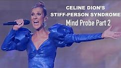 CELINE DION's STIFF-PERSON SYNDROME. Mind Probe Part 2