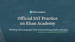 Interpreting Graphs and Data | Writing and Language test | SAT | Khan Academy