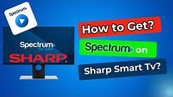 How to get spectrum on Sharp smart tv? [ How to download spectrum app on sharp smart tv? ]