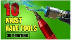 10 MUST HAVE 3D Printing Tools