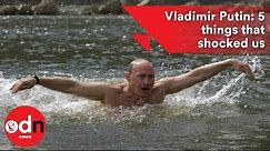 Vladimir Putin: 5 things that shocked us
