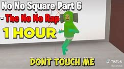 No No Square Part 6 - The No No Rap [1 HOUR]