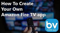 How To Create Your Own Amazon Fire TV App
