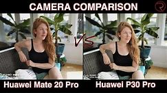 Huawei Mate 20 Pro VS Huawei P30 Pro - Camera Comparison - EMUI 9.1