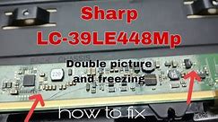 How to fix sharp LC-39LE448MP double picture and freezing picture. #ger tech ph